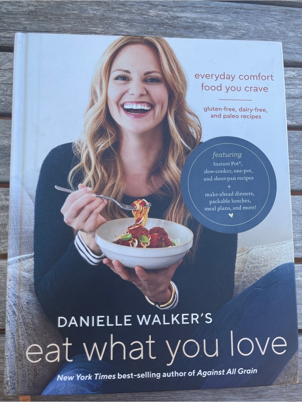 Danielle Walker’s Eat What You Love Cookbook - White Cover